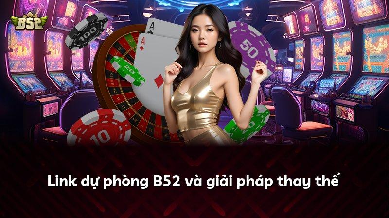 Link dự phòng B52 và giải pháp thay thế