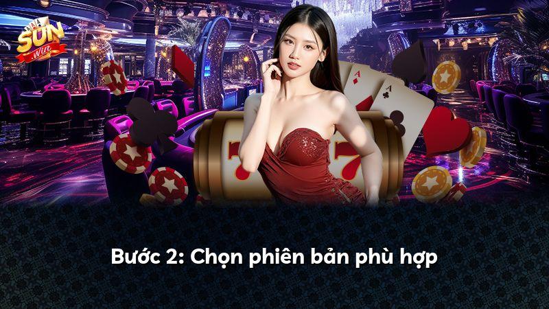Bước 2: Chọn phiên bản phù hợp