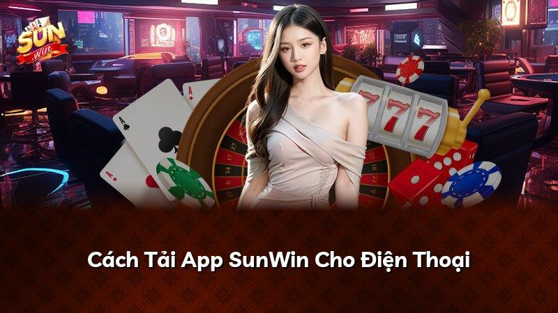 Cách Tải App SunWin Cho Điện Thoại