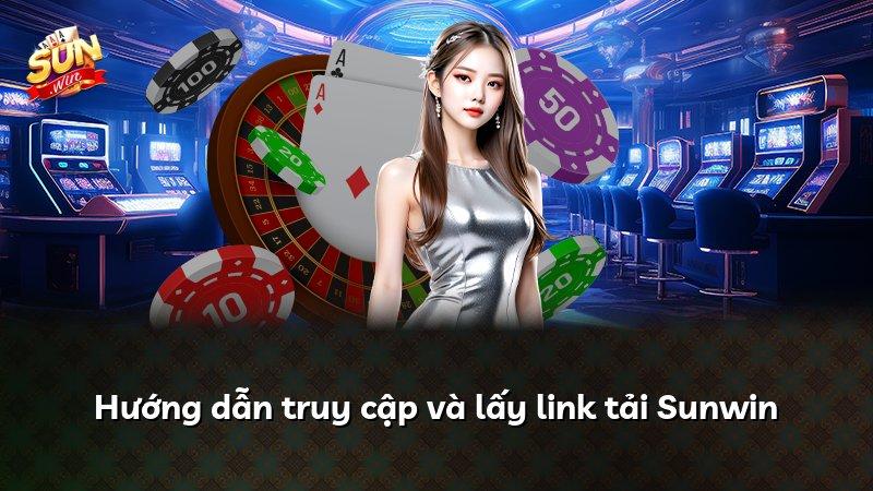 Hướng dẫn truy cập và lấy link tải Sunwin