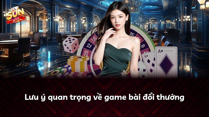 Lưu ý quan trọng về game bài đổi thưởng