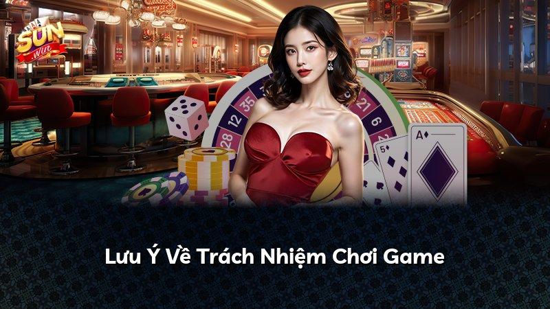 Lưu Ý Về Trách Nhiệm Chơi Game