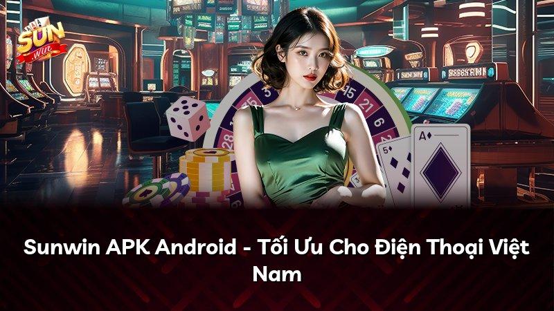 Sunwin APK Android - Tối Ưu Cho Điện Thoại Việt Nam