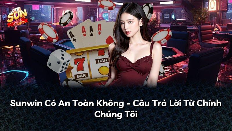 Sunwin Có An Toàn Không - Câu Trả Lời Từ Chính Chúng Tôi